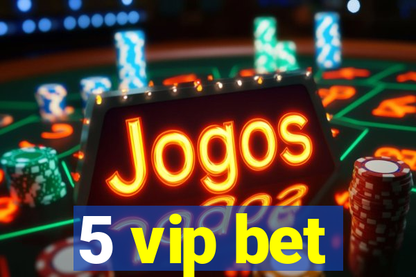 5 vip bet